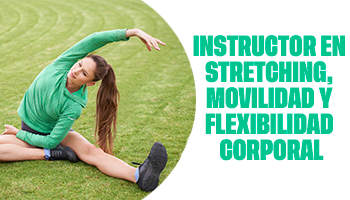 INSTRUCTOR EN STRETCHING, MOVILIDAD Y FLEXIBILIDAD CORPORAL